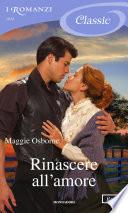 Rinascere all'amore (I Romanzi Classic)