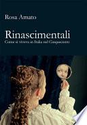 Rinascimentali. Come si viveva in Italia nel Cinquecento