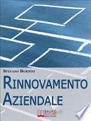 Rinnovamento Aziendale. Guida il Cambiamento della tua Azienda per Raggiungere Risultati Eccellenti. (Ebook Italiano - Anteprima Gratis)