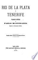 Rio de la Plata e Tenerife. Viaggi e studj ... Seconda edizione ritoccata ed accresciuta dall'autore