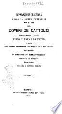 Riparazione cristiana verso il sommo pontefice Pio 9., ossia Doveri dei cattolici specialmente italiani verso il papa e la patria in faccia alla odierna propaganda protestante ed ai suoi fautori opuscolo di monsignor Gio. Tommaso Ghilardi vescovo di Mondovì