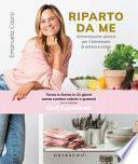 Riparto da me. Alimentazione olistica per il benessere di anima e corpo