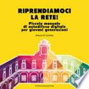 Riprendiamoci la rete. Piccolo manuale di autodifesa digitale per giovani generazioni. Nuova ediz.