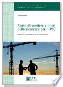 Rischi di cantiere e oneri della sicurezza per il PSC