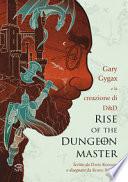 Rise of the Dungeon Master. La creazione di Dungeons & Dragons