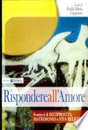 Rispondere all'amore. Sentieri di reciprocità: matrimonio e vita religiosa