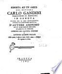 Risposta ad un amico del dottore Carlo Gandini professore di medicina in Genova in cui dà il suo sentimento sopra la lettera medica d'autore anonimo del dì primo gennaio 1767. stampata in Firenze appresso Gio. Batista Stecchi e Antonio Giuseppe pagani nella quale si discorre delle febbri acute e maligne che regnano in Siena