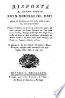 Risposta Al Signor Abbate Paolo Marcello Del Mare Sopra Un Opuscolo Da Lui Dato Alle Stampe Col Seguente Titolo: Principj Teologici, per servire di preservativo contro gli errori contenuti nell' Esame Teologico del Voto della Sacra Facolta ...
