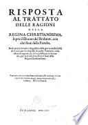 Risposta al trattato delle ragioni della regina Christianissima, sopra il Ducato del Brabante, con altri Stati della Fiandra, nella quale si demonstra l'ingiustitia della guerra mossa dal Rè di Francia per la conquista di quelle Provincie, non ostanti le regioni, che si son publicate in suo nome, per la pretesa succission à favor della Regina Christianissima...