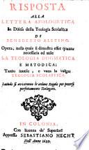 Risposta alla lettera apologetica in difesa della teologia scolastica di Benedetto Aletino. Opera nella quale si dimostra esser quanto necessaria ed utile la teologia dogmatica e metodica; tanto inutile, e vana la volgar teologia scolastica. Laonde si avvertono le ottime regole per potersi perfettamente teologare