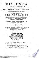 Risposta alla lettera del padre Paolo Segneri ... su la materia del probabile. Ove si propongono li veri principi della teologia morale, e si stabiliscono certe regole per decidere delle controuerse opinioni. In questa seconda edizione riueduta, ed accresciuta dall'autore P.B.P.V. ..
