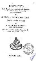 Ristretto delle regole da ossevarsi dalli fratelli, e benefattori della venerabile Arciconfraternita. Di S. Maria della Vitttoria eretta nella chiesa di S. Niccolò De Scottis, seu de' Majorini sita nel ristretto della piazzetta di questa città