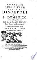 Ristretto delle vite de i primi discepoli di s. Domenico scritto in lingua francese dal p. Antonio Touron dell'Ordine de' predicatori e tradotto nell'italiana favella da un religioso del medesimo ordine