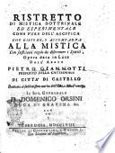 Ristretto di mistica dottrinale ed esperimentale come pure dell'ascetica che dispone, o accompagna alla mistica con sufficienti regole da discernere i spiriti, opera data in luce dall'abate Pietro Giannotti preposto della Cattedrale di Città di Castello dedicata al sublimissimo merito dell'eminentissimo ... prencipe il sig. cardinale d. Domenico Orsini ..