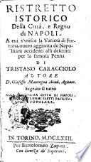 Ristretto istorico della Città, e Regno di Napoli. A cui s'vnisce la Varietà di fortuna, ouero Aggiunta de Napolitani accidenti alli descritti per la famosa penna di Tristano Caracciolo autore D. Gioseffo Mantegna Acad. Agitato ...