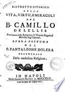 Ristretto istorico della vita, virtu; e miracoli del B. Camillo de Lellis Fondatore della Religione de' Chierici Regolari Ministri degl' Infermi. Opera postuma del P. Pantaleone Dolera ex Generale della medesima Religione