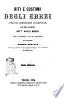 Riti e costumi degli ebrei spiegati, commentati e confutati dall'ebreo convertito Paolo Medici