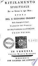 Ritiramento spirituale per un giorno in ogni mese. Opera del p. Giovanni Croiset della Compagnia di Gesu. Traduzione dal francese di Selvaggio Canturani tomo primo [-secondo]