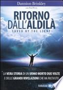 Ritorno dall'aldilà. Saved by the light. La vera storia di un uomo morto due volte e delle grandi rivelazioni che ha ricevuto