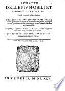 Ritratto delle piu nobili et famose citta d'Italia di m. Francesco Sansouino. Nel qual si descriuono particolarmente gli edifici sacri & profani cosi publici come priuati, le famiglie illustri, gli huomini letterati, i personaggi di conto cosi morti come uiui & i dominij loro. Con le reliquie de santi, le fertilita de territori, la qualità de paesi, et il numero de gli habitanti. Con altre cose notabili che in esse si contengono per ordine di alfabeto