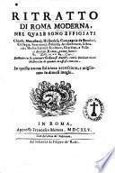 Ritratto di Roma moderna, nel quale sono effigiati chiese, monasterij, hospedali, compagnie de secolari, collegij, seminarij, palazzi, architetture, librarie, musei, pitture, scolture, giardini, e ville si dentro Roma, come fuori: Distinto in sei giornate da diuersi autori, con le dichiarationi historiche di quanto in esso si contiene \Pompilio Totti!