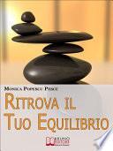 Ritrova il Tuo Equilibrio. Come Riequilibrare il Tuo Io più Profondo per Fare Chiarezza e Raggiungere i Tuoi Obiettivi. (Ebook Italiano - Anteprima Gratis)
