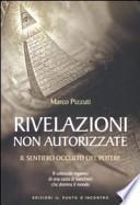 Rivelazioni non autorizzate. Il sentiero occulto del potere
