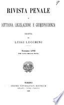 Rivista penale di dottrina, legislazione e giurisprudenza, diretta da Luigi Lucchini