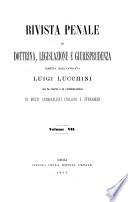 Rivista penale di dottrina, legislazione e giurisprudenza diretta dall'avvocato Luigi Lucchini con la scorta e la collaborazione di molti criminalisti italiani e stranieri