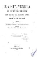 Rivista veneta di scienze mediche organo della Scuola medica dell'Universita di Padova e degli ospitali del Veneto