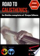 Road to Calisthenics. La guida completa al corpo libero