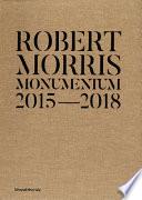 Robert Morris. Monumentum 2015-2018. Catalogo della mostra (Roma, 14 ottobre 2019-1 marzo 2020). Ediz. italiana e inglese