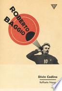 Roberto Baggio. Divin codino