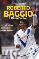Roberto Baggio. Il divin codino