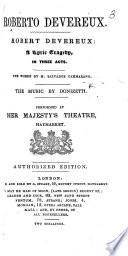 Roberto Devereux: a lyric tragedy, in three acts ... Authorized edition. Ital. & Eng