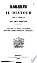 Roberto il diavolo opera in cinque atti con balli analoghi