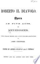 Roberto il Diavolo, opera in five acts ... with Italian words and a new English adaptation by J. Oxenford. Edited by A. Sullivan and J. Pittman. [Vocal score.]