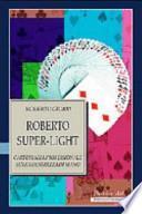 Roberto Super-light. Cartomagia professionale senza destrezza di mano