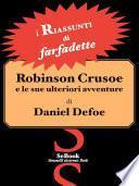 Robinson Crusoe e Le ulteriori avventure di Robinson Crusoe di Daniel Defoe. RIASSUNTO