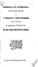 Rodolfo di Sterlinga, Melo-Dramma tragico [adapted from Calisto Bassi's translation of the “Guillaume Tell” of H. L. F. Bis and V. J. Étienne de Jouy], ed I Veneziani a Costantinopoli (azione eroico-storica in sei atti, composta dal Coreografo Antonio Monticini) ... da rappresentarse l'autunno 1840 nel Gran Teatro Comunitativo di Bologna