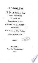 Rodolfo ed Amelia ballo pantomimo in cinque atti composto e diretto dal signor Antonio Landini in Modena nel teatro in via Emilia l'estate dell'anno 1814