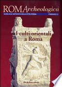 Roma archeologica. 21° itinerario. I culti orientali a Roma