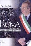 Roma città futura. Come si è trasformata la capitale d'Italia