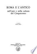 Roma e l'antico nell'arte e nella cultura del Cinquecento