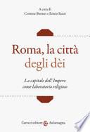 Roma, la città degli dei. La capitale dell'Impero come laboratorio religioso
