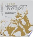 Roma memorie della città industriale