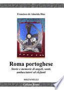 Roma portoghese. Storie e memorie di angeli, santi, ambasciatori ed elefanti
