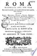 Roma ricercata nel suo sito con tutte le curiosita, che in esso si ritrovano tanto antiche, come moderne... di Fioravante Martinelli romano, in questa nuova impressione ampliata e rinovata colla descrizzione delle fabbriche, che fino al presente si veggono ed arricchita di varie figure