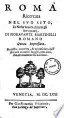 Roma ricercata nel suo sito, et nella scuola di tutti gli antiquarij, di Fioravante Martinelli romano