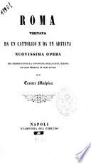 Roma visitata da un cattolico e da un artista novissima opera per render facile la conoscenza della città eterna ad ogni persona in ogni luogo di Cesare Malpica